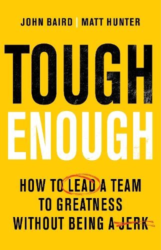 Tough Enough : How to Lead a Team to Greatness Without Being a Jerk - Image 5