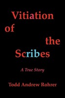 Vitiation Of The Scribes A True Story Todd Andrew Rohrer Taschenbuch Englisch