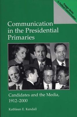 Communication in the Presidential Primaries : Candidates and the