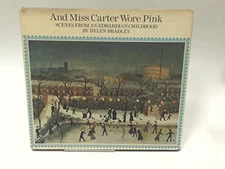 AND MISS CARTER WORE PINK: SCENES FROM AN EDWARDIAN By Helen Bradley - Hardcover