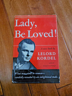 Lady, Be Loved! By Lelord Kordel 1953  HCDJ Love and Sex advice 6th Printing
