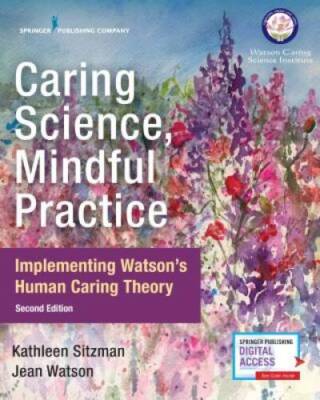 Caring Science, Mindful Practice, Second Edition: Implementing Watsonâ??s - GOOD