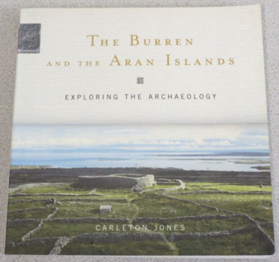 Burren and the Aran Islands : Exploring the Archaeology - Carleton Jones SIGNED