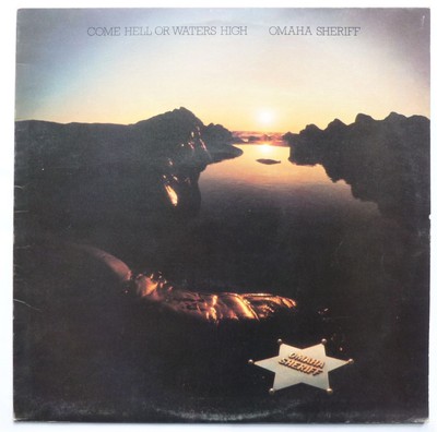Omaha Sheriff Come Hell Or Waters High LP Good Earth GDS803 EX/VG 1977 with inse