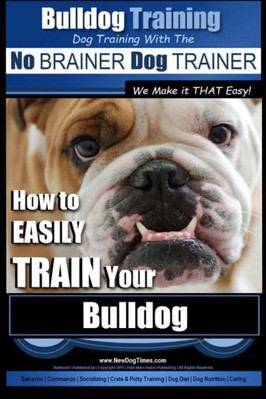 Bulldog Training - Dog Training with the No Brainer Dog - Paperback NEW Pearce,