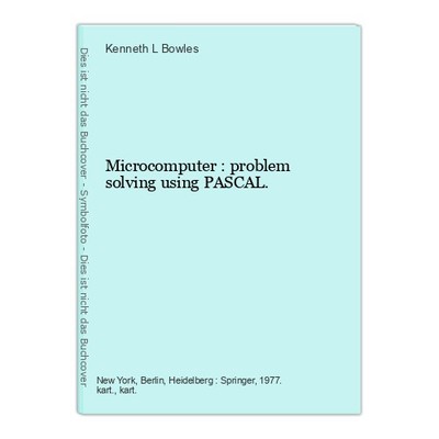 Microcomputer : problem solving using PASCAL. Bowles, Kenneth L.:
