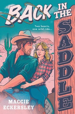 Back in the Saddle: A MUST READ spicy small town cowboy romance