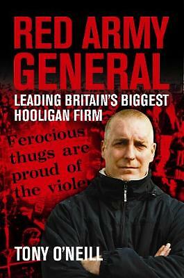 Red Army General: Leading Britain's Biggest Hooligan Firm by Tony O'Neill...