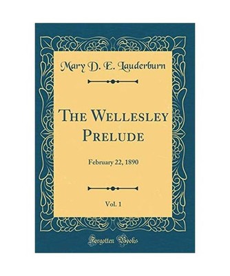 The Wellesley Prelude, Vol. 1: February 22, 1890 [Classic Reprint]: February 22,
