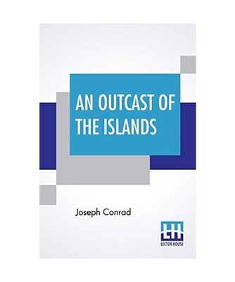 An Outcast Of The Islands, Joseph Conrad