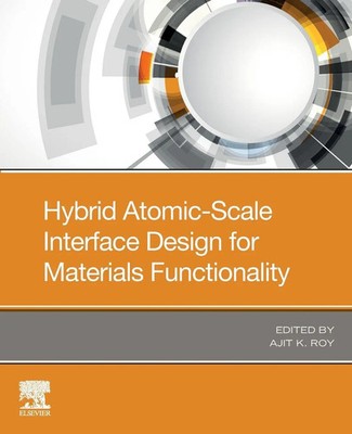 Hybrid Atomic-Scale Interface Design for Materials Functionality Ajit K. Roy