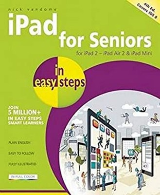 IPad for Seniors in Easy Steps : For ipad2 - ipad Air 2 and ipad
