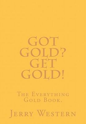 Got Gold? Get Gold! : The Everything Gold Answer Book, Paperback by Western, ...