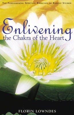 Enlivening the Chakra of the Heart: The Fundamental Spiritual Exercises of R...