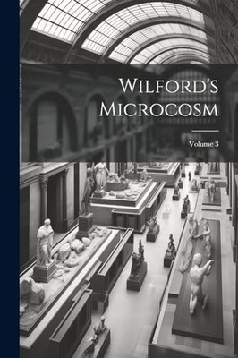 Anonymous - Wilford's Microcosm  Volume 3 - New paperback or softback  - X555z