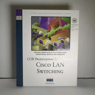 CCIE Professional Development Cisco Lan Switching Kennedy Clark K Hamilton 1999