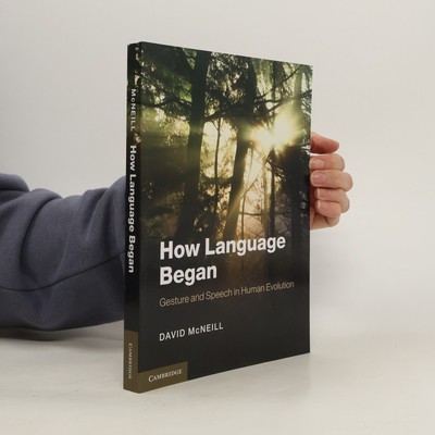 How language began: gesture and speech in human evolution  |  David McNeill