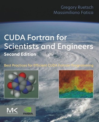 CUDA Fortran for Scientists and Engineers: Best Practices for Efficient CUDA Fo,