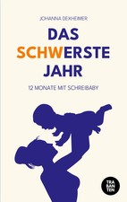 Das (schw)erste Jahr | 12 Monate mit Schreibaby | Johanna Dexheimer | Deutsch