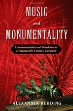 MUSIC AND MONUMENTALITY: COMMEMORATION AND WONDERMENT IN By Alexander Rehding
