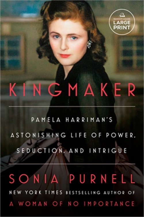 Kingmaker: Pamela Harriman's Astonishing Life of Power, Seduction, and Intrigue