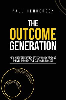 The Outcome Generation: How a New Generation of Technology Vendors Thrives Thro