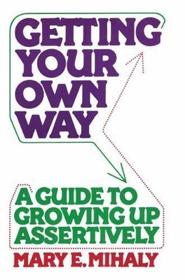 Getting Your Own Way : A Guide to Growing Up Assertively, Paperback by Mihaly...
