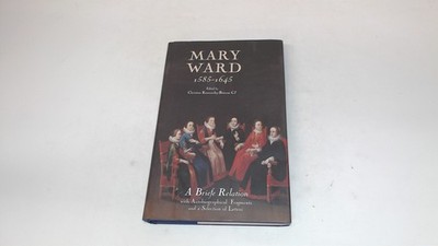			Mary Ward (1585-1645): A Briefe Relation, with Autobiographical F		