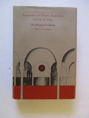 Trueblood, Alan S: EXPERIENCE AND ARTISTIC EXPRESSION IN LOPE DE VEGA: THE MAKIN