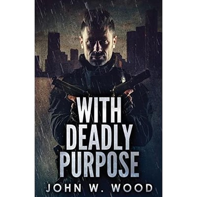 With Deadly Purpose -  NEW John W Wood