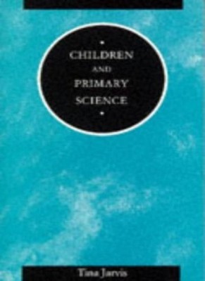 Children and Primary Science (Children, teachers & learning seri