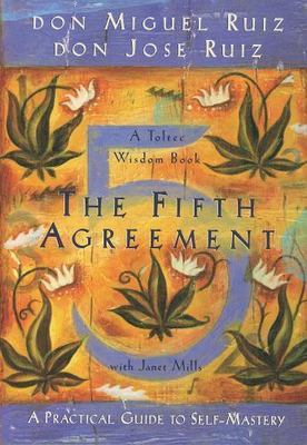 The Fifth Agreement: A Practical Guide to Self-Mastery [Toltec Wisdom]