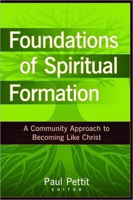 Foundations of Spiritual Formation  A Community  by Paul Pettit PAPERBACK