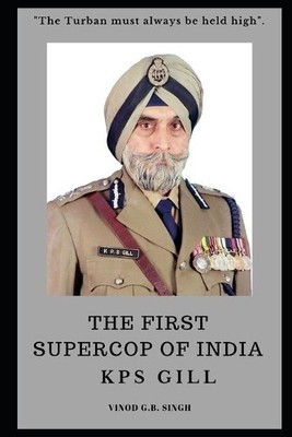 Vinod G B Singh THE FIRST SUPERCOP OF INDIA - K.P.S. Gill (Taschenbuch)