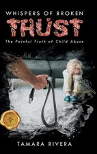 Whispers of Broken Trust: The Painful Truth of Child Abuse by Tamara Rivera Hard