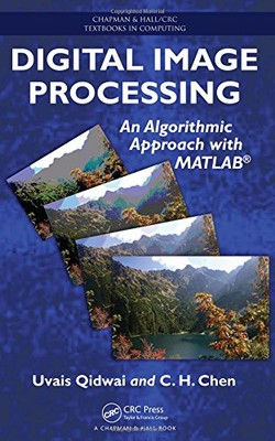 DIGITAL IMAGE PROCESSING: AN ALGORITHMIC APPROACH WITH By Uvais Qidwai & C VG