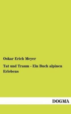 Tat Und Traum - Ein Buch Alpinen Erlebens