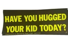 Vtg FUNNY OLD CAR Bumper Sticker / sign Neon 60s HAVE U HUGGED YOUR KID TODAY