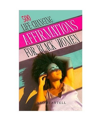 500 LIFE-CHANGING AFFIRMATIONS FOR BLACK WOMEN: Overcome Negative Self Talk, Lim