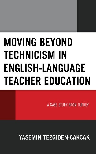 Moving beyond Technicism in English-Language Teacher Education - 9781498592512
