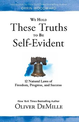 We Hold These Truths to Be Self Evident: 12 Natural Laws of Freedom, Progres...
