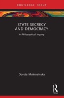State Secrecy And Democracy | A Philosophical Inquiry | Dorota Mokrosinska