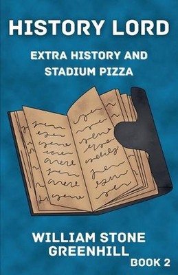History Lord: Extra History With Stadium Pizza by William Stone Greenhill Paperb