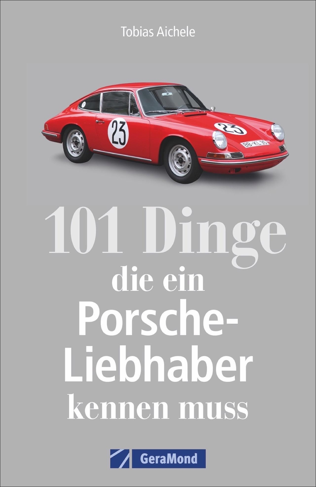 101 Dinge, Die Ein Porsche-liebhaber Kennen Muss | Tobias Aichele |