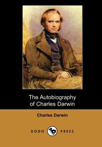The Autobiography of Charles Darwin (Dodo Press): Charles Robert Darwin (1809-18