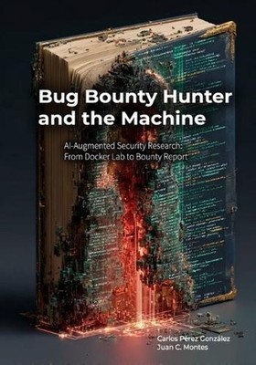 Bug Bounty Hunter and the Machine: AI-Augmented Security Research: From Docker L