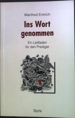 Ins Wort genommen : ein Leitfaden für den Prediger. Entrich, Manfred: