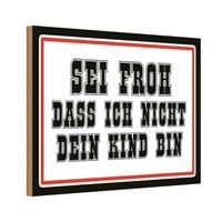 Holzschild 20X30 Cm Sei Froh Ich Nicht Dein Kind Bin Spruch Zitat Deko Geschenk