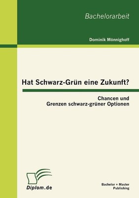 Hat Schwarz-Grn eine Zukunft?: Chancen und Grenzen schwarz-gr?ner Optionen by Do