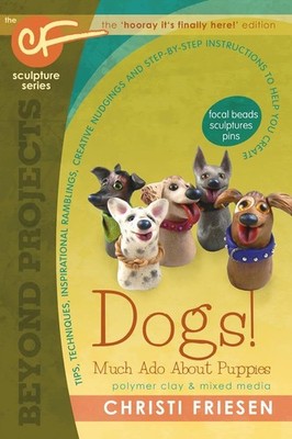 Dogs! Much Ado About Puppies: The CF Sculpture Series Book 8 (Beyond Project...